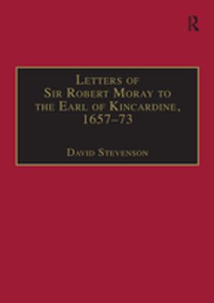 Cover of the book Letters of Sir Robert Moray to the Earl of Kincardine, 1657–73 by Stephen Cowden, Annie Pullen-Sansfacon