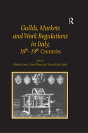 Cover of the book Guilds, Markets and Work Regulations in Italy, 16th–19th Centuries by Mary Moloney, Eucharia McCarthy