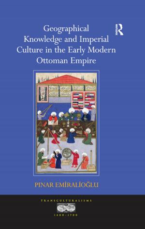 Cover of the book Geographical Knowledge and Imperial Culture in the Early Modern Ottoman Empire by Chris Ashman, Sue Stoodley