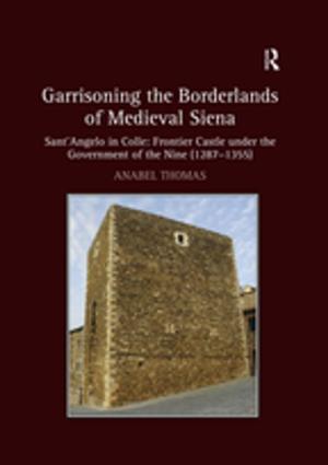 Cover of the book Garrisoning the Borderlands of Medieval Siena by 