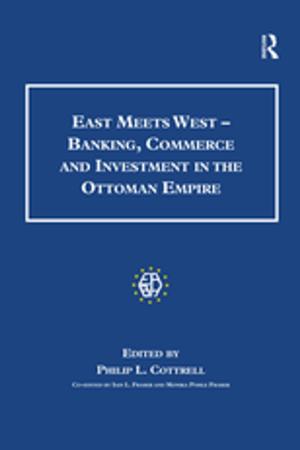 Cover of the book East Meets West - Banking, Commerce and Investment in the Ottoman Empire by 