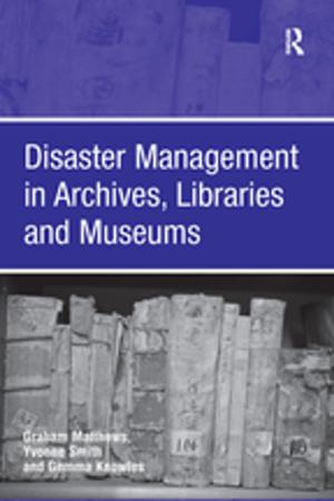 Cover of the book Disaster Management in Archives, Libraries and Museums by Caroline Joll, Chris McKenna, Robert McNabb, John Shorey