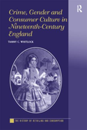 Cover of the book Crime, Gender and Consumer Culture in Nineteenth-Century England by 