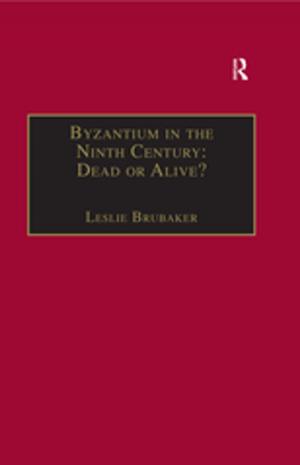 Cover of the book Byzantium in the Ninth Century: Dead or Alive? by David Preece