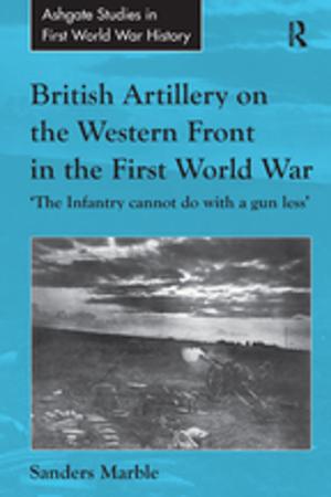 Cover of the book British Artillery on the Western Front in the First World War by John Barton