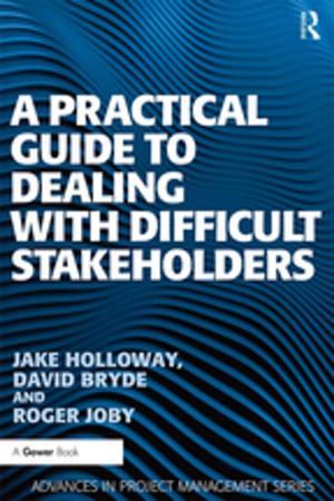 Cover of the book A Practical Guide to Dealing with Difficult Stakeholders by Trevor Lubbe