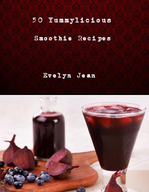 Cover of the book 50 Yummylicious Smoothie Recipes by Shea Lamarche