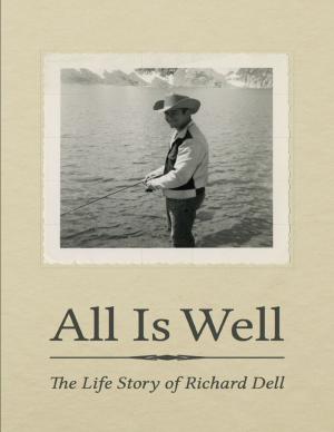 Cover of the book All Is Well: The Life Story of Richard Dell by Isa Adam