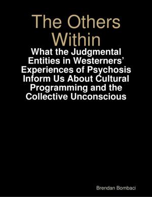 Cover of the book The Others Within: What the Judgmental Entities in Westerners’ Experiences of Psychosis Inform Us About Cultural Programming and the Collective Unconscious by Naomi Bryant