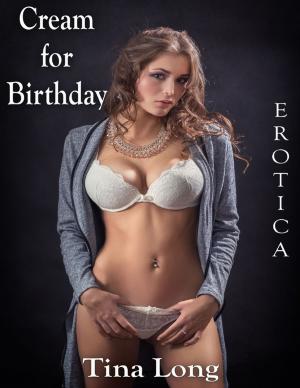 Cover of the book Erotica: Cream for Birthday by Virinia Downham