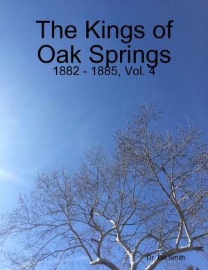 Cover of the book The Kings of Oak Springs: 1882 - 1885, Vol. 4 by Chris Sanderson