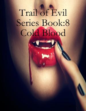 Cover of the book Trail of Evil Series Book:8 Cold Blood by Marko Hesky