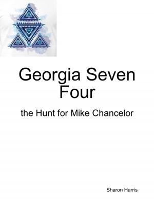 Cover of the book Georgia Seven Four, the Hunt for Mike Chancelor by Joan Joan Jones