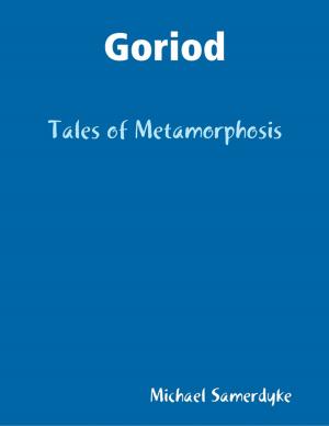 Cover of the book Goriod: Tales of Metamorphosis by Mark A. Rayner