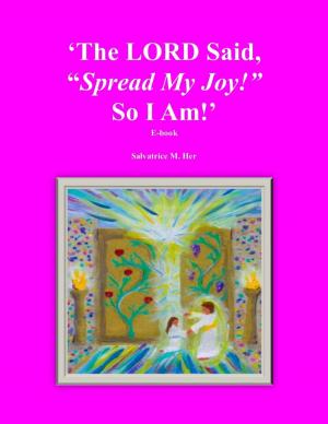 Cover of the book The LORD Said, "Spread My Joy!" So I Am! by Ellen Foster