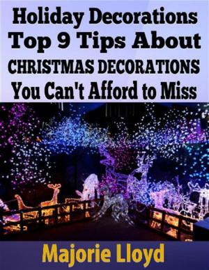 Book cover of Holiday Decorations: Top 9 Tips About Christmas Decorations You Can't Afford to Miss