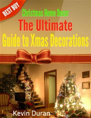 Cover of the book Christmas Home Decor: The Ultimate Guide to Xmas Decorations by Caroline Dancel-Garcia