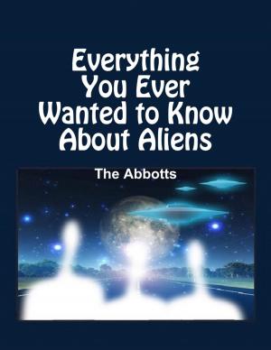 Cover of the book Everything You Ever Wanted to Know About Aliens by Lyle Bradley