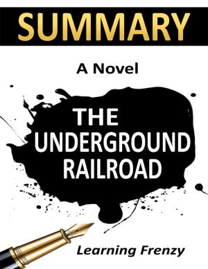 Cover of the book Summary: The Underground Railroad By Colson Whitehead: A Novel by Kerry Prazak, CFP®