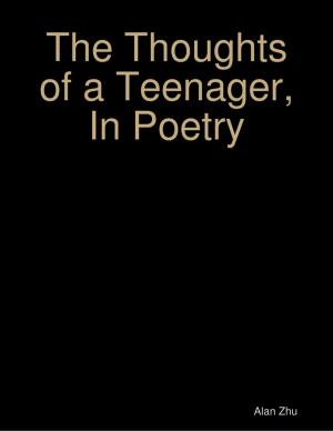 Cover of the book The Thoughts of a Teenager, In Poetry by Francesca Jolie