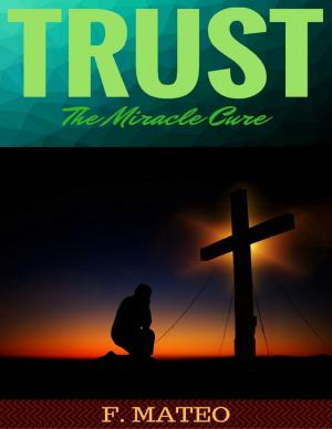 Cover of the book Trust: The Miracle Cure by C.A. James