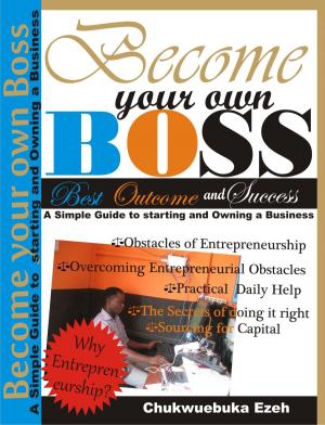 Cover of Become Your Own Boss: A Simple Guide To Starting And Owning A Business.