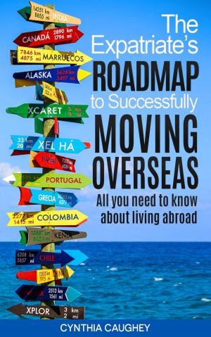 Cover of the book The Expatriate's Roadmap to Successfully Moving Overseas by K.M. Weiland