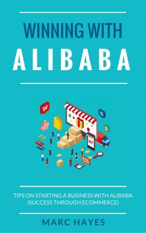 Cover of the book Winning With Alibaba: Tips on Starting a Business with Alibaba (Success Through Ecommerce) by Madison Booker, Evan Jones
