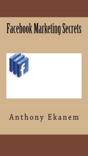 Cover of the book Facebook Marketing Secrets by Anthony Ekanem