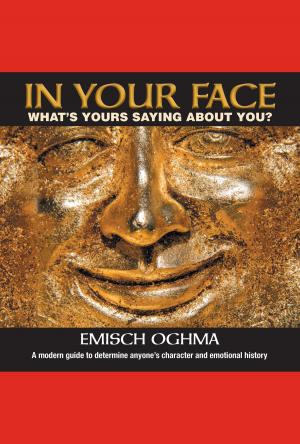 Cover of the book In Your Face: What's Yours Saying About You? A modern guide to determine anyone's character and emotional history by Christine Buzzi