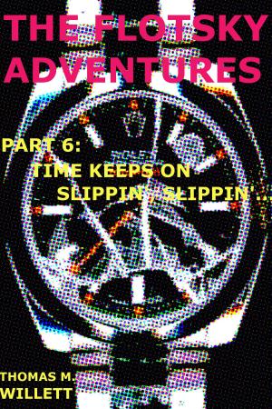 Book cover of The Flotsky Adventures: Part 6 - Time Keeps on Slippin', Slippin'...
