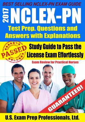 Cover of 2017 NCLEX-PN Test Prep Questions and Answers with Explanations: Study Guide to Pass the License Exam Effortlessly - Exam Review for Practical Nurses