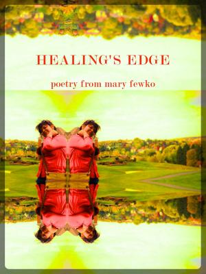 bigCover of the book Healing's Edge: Poetry from Mary Fewko by 