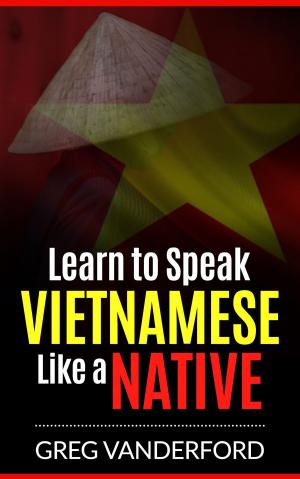 Cover of the book Learn to Speak Vietnamese Like a Native by Don Hobbs, Galang Lufityanto