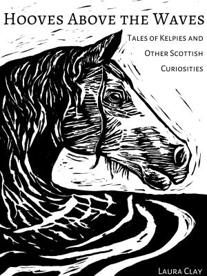 Cover of the book Hooves Above The Waves: Tales Of Kelpies And Other Scottish Curiosities by Taylor Leigh