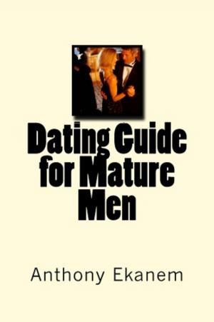 Cover of the book Dating Guide for Mature Men by Anthony Udo Ekanem