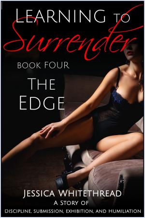 Cover of the book Learning to Surrender - The Edge : Discipline, Submission, Exhibition, and Humiliation (Series Book 4) by Alexa Brookes