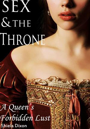 Cover of the book Sex & The Throne: A Queen's Forbidden Lust by Anna Fock