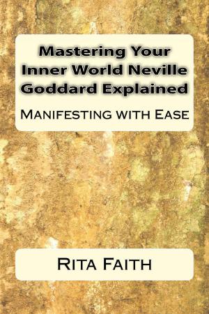 Cover of Mastering Your Inner World Neville Goddard Explained: Manifesting with Ease