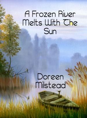 Cover of the book A Frozen River Melts With The Sun by Henry Burke & Dick Croy