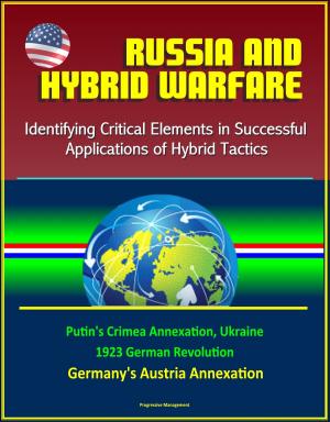 Cover of Russia and Hybrid Warfare: Identifying Critical Elements in Successful Applications of Hybrid Tactics - Putin's Crimea Annexation, Ukraine, 1923 German Revolution, Germany's Austria Annexation