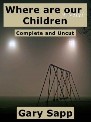 Cover of the book Where are our Children: A Novel: Complete and Uncut by Echo Heron