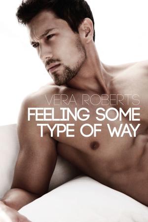 Cover of the book Feeling Some Type of Way by Vera Roberts