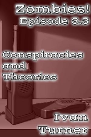 Cover of the book Zombies! Episode 3.3: Conspiracies and Theories by Deborah LeBlanc