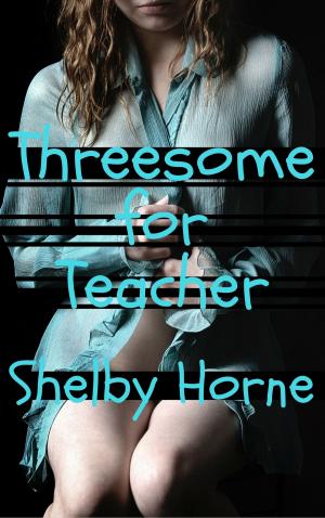 Cover of the book Threesome for Teacher by Shelby Horne