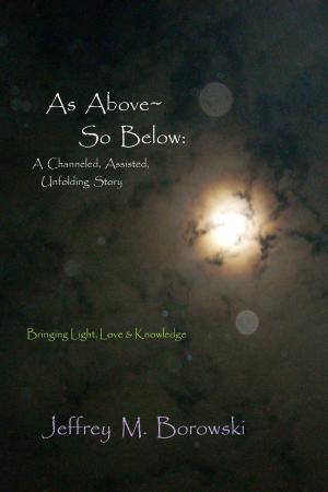 Cover of As Above~ So Below: A Channeled, Assisted, Unfolding Story