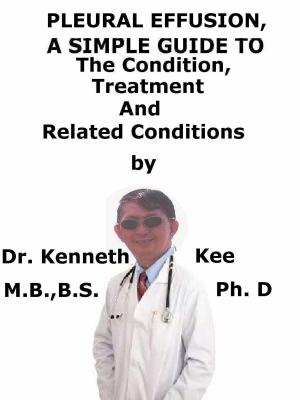 Book cover of Pleural Effusion, A Simple Guide To The Condition, Treatment And Related Conditions