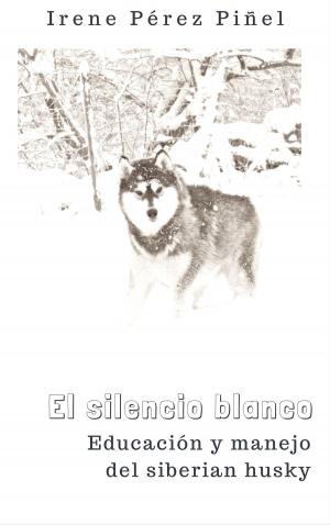 bigCover of the book El silencio blanco (Educación y manejo del siberian husky) by 