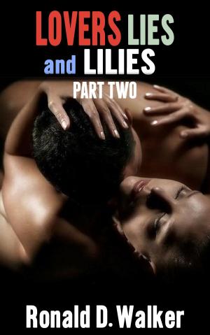 Cover of the book Lovers Lies and Lilies Part Two by Ronald D. Walker