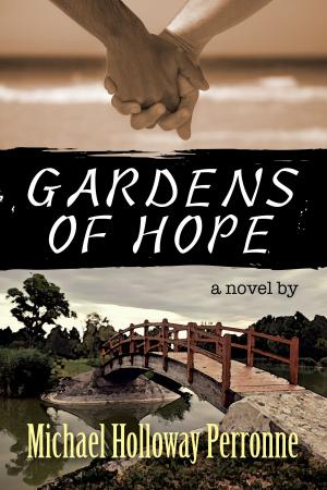 Cover of the book Gardens of Hope: A Novel by Michael Holloway Perronne